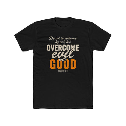 Overcome Evil with Good T-Shirt — Romans 12:21 Christian Faith Tee