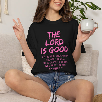 The Lord Is Good Nahum 1:7 pink T-Shirt