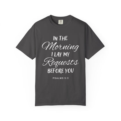 In the Morning I Lay My Requests Before You Psalms 5:3 100% Cotton T-Shirt
