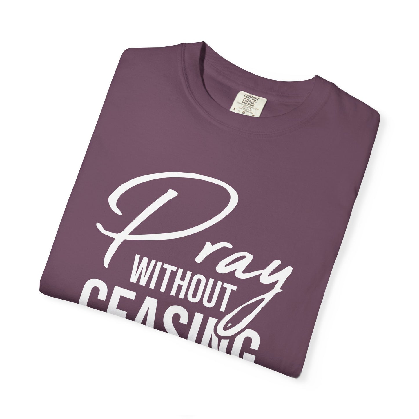 Pray Without Ceasing "1 Thessalonians 5:17" 100% Cotton T-shirt