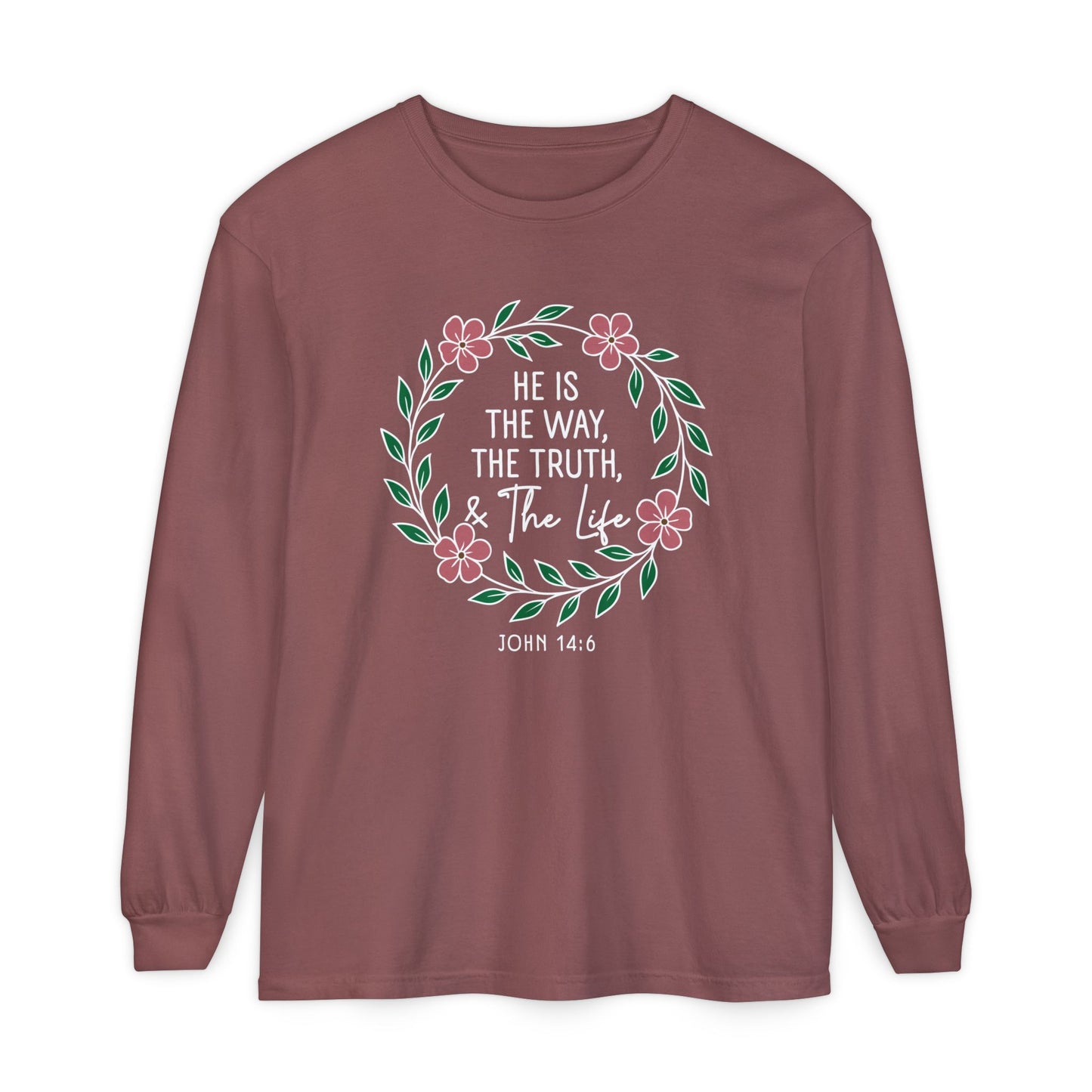 He is The Way The Truth & The Life Flowers  "John 14:6" 100% cotton Long Sleeve