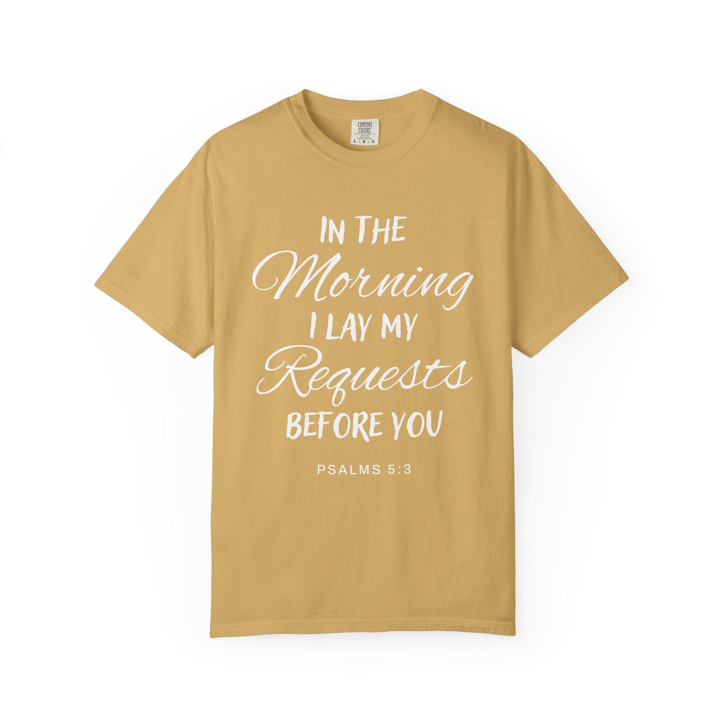 In the Morning I Lay My Requests Before You Psalms 5:3 100% Cotton T-Shirt