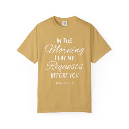 In the Morning I Lay My Requests Before You Psalms 5:3 100% Cotton T-Shirt