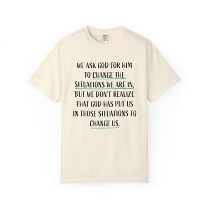 Change the Situations 100% Cotton T-Shirt — Motivational Garment-Dyed Tee
