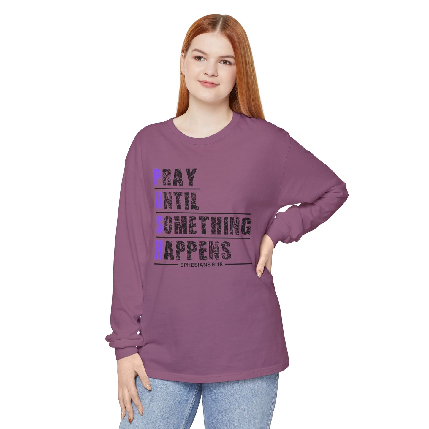 PUSH "Ephesians 6:18" 100% cotton Comfort Color Long Sleeve