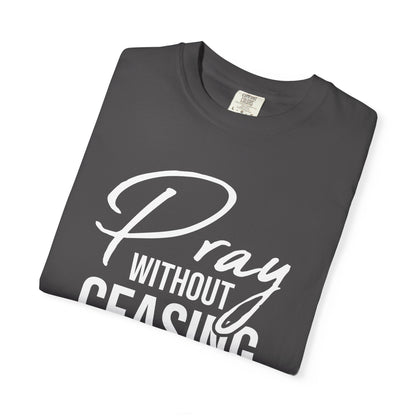 Pray Without Ceasing "1 Thessalonians 5:17" 100% Cotton T-shirt