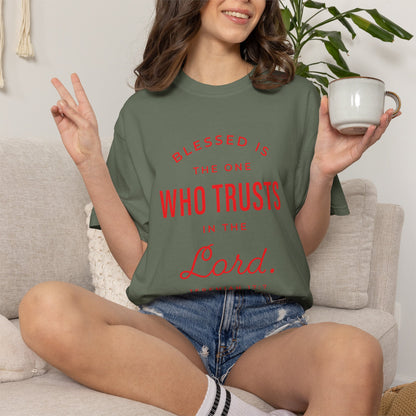 Blessed Is The One Who Trust In The Lord "Jeremiah 17:7" 100% Cotton T-Shirt