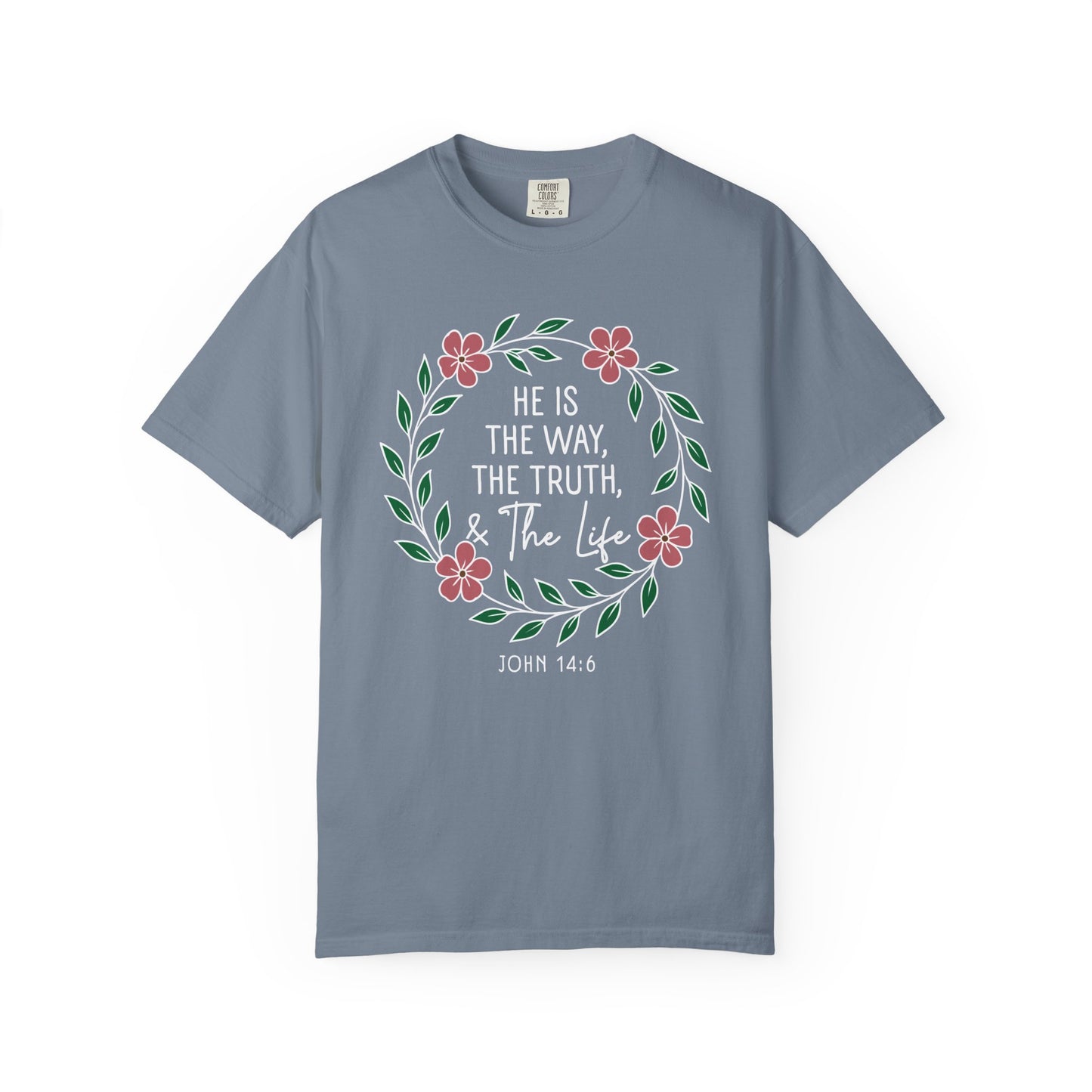 He is The Way The Truth & The Life  Flowers "John 14:6" 100% cotton T-shirt