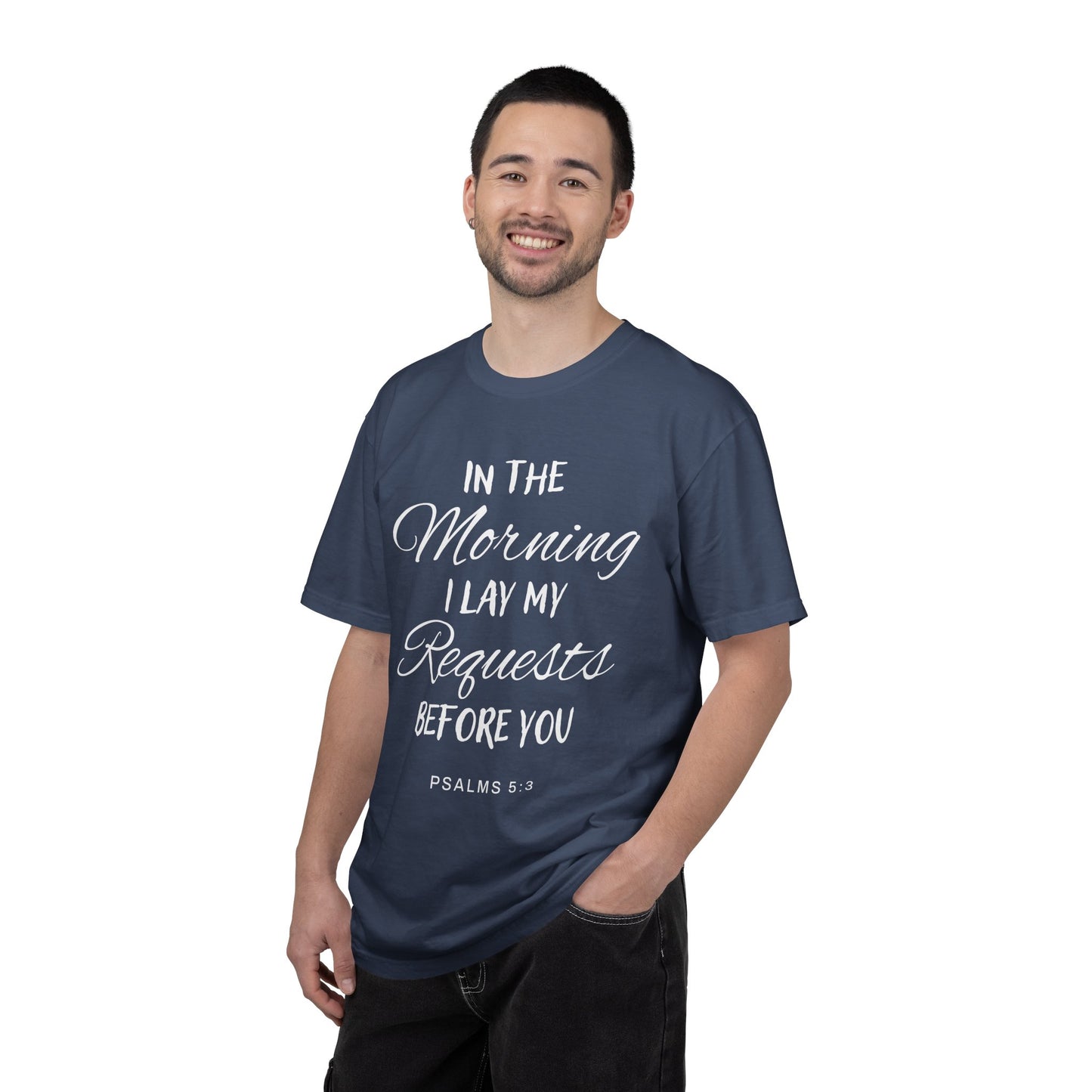 In the Morning I Lay My Requests Before You Psalms 5:3 100% Cotton T-Shirt