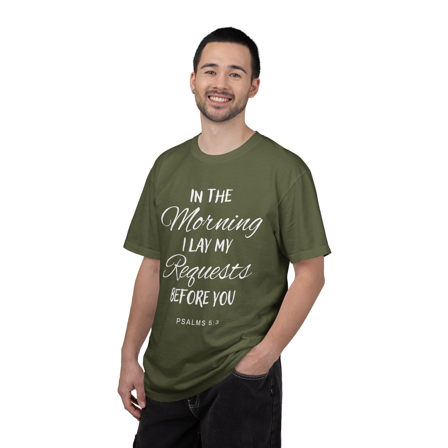 In the Morning I Lay My Requests Before You Psalms 5:3 100% Cotton T-Shirt