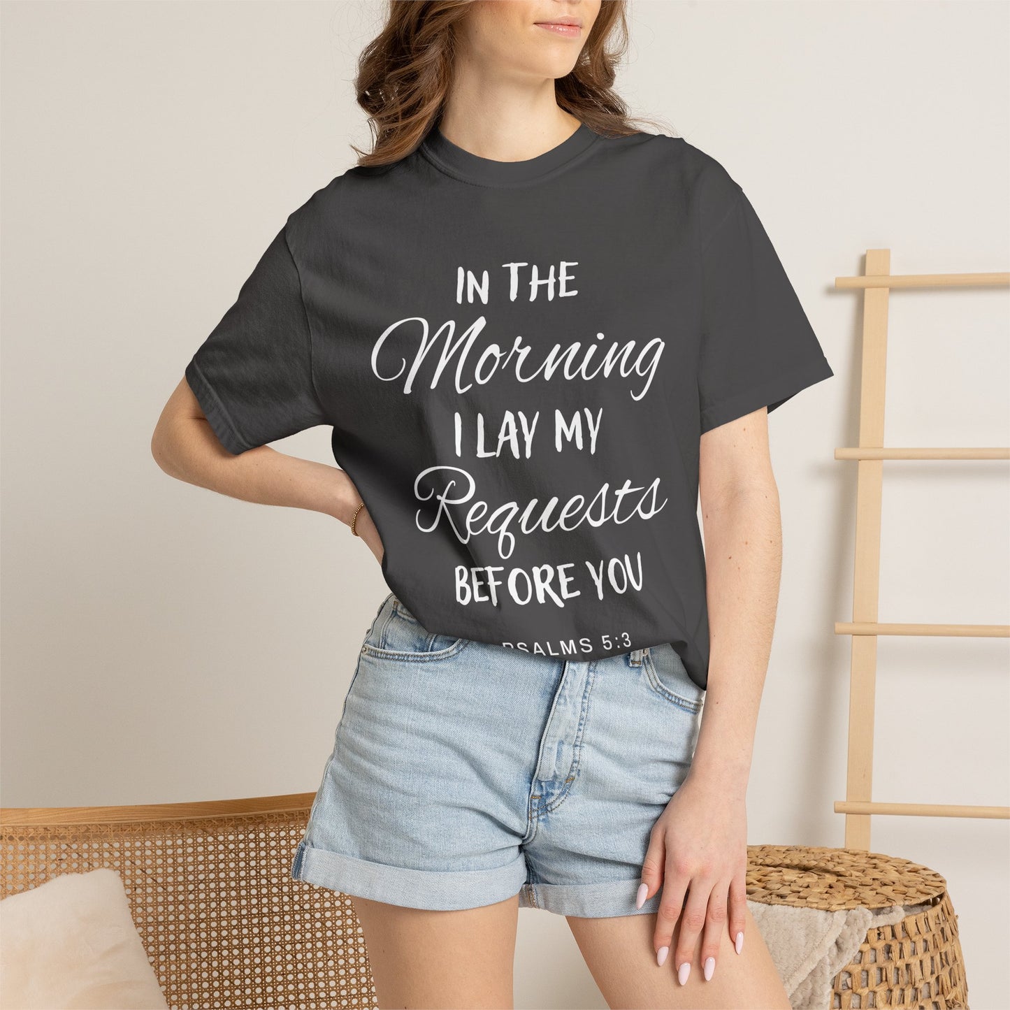 In the Morning I Lay My Requests Before You Psalms 5:3 100% Cotton T-Shirt