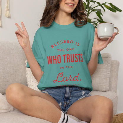 Blessed Is The One Who Trust In The Lord "Jeremiah 17:7" 100% Cotton T-Shirt