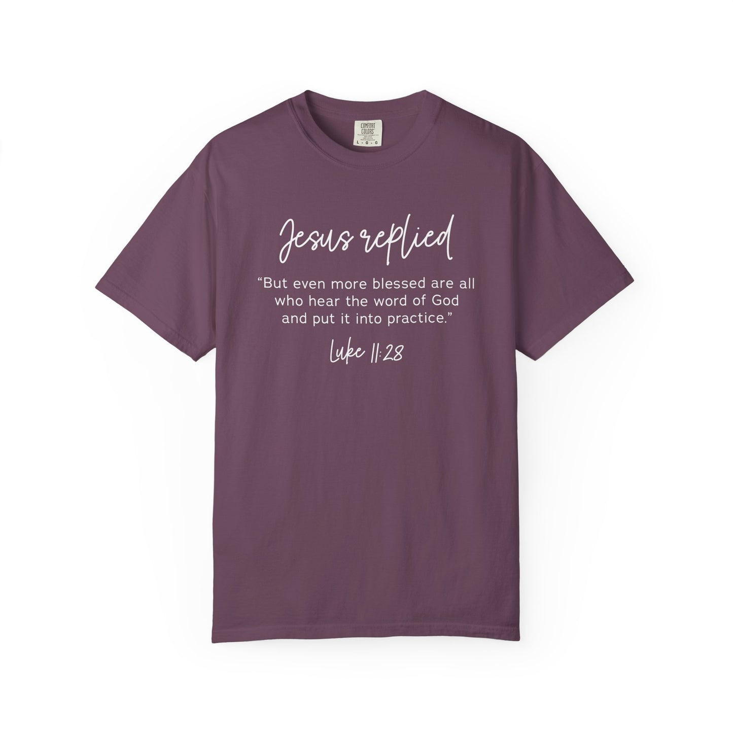 Jesus Replied Luke 11:28 T-Shirt — Faith-Based Scripture Tee