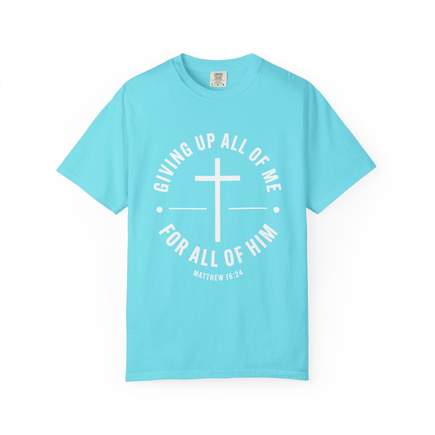 Giving up All Of Me "Matthew 16:24" 100% Cotton T-Shirt