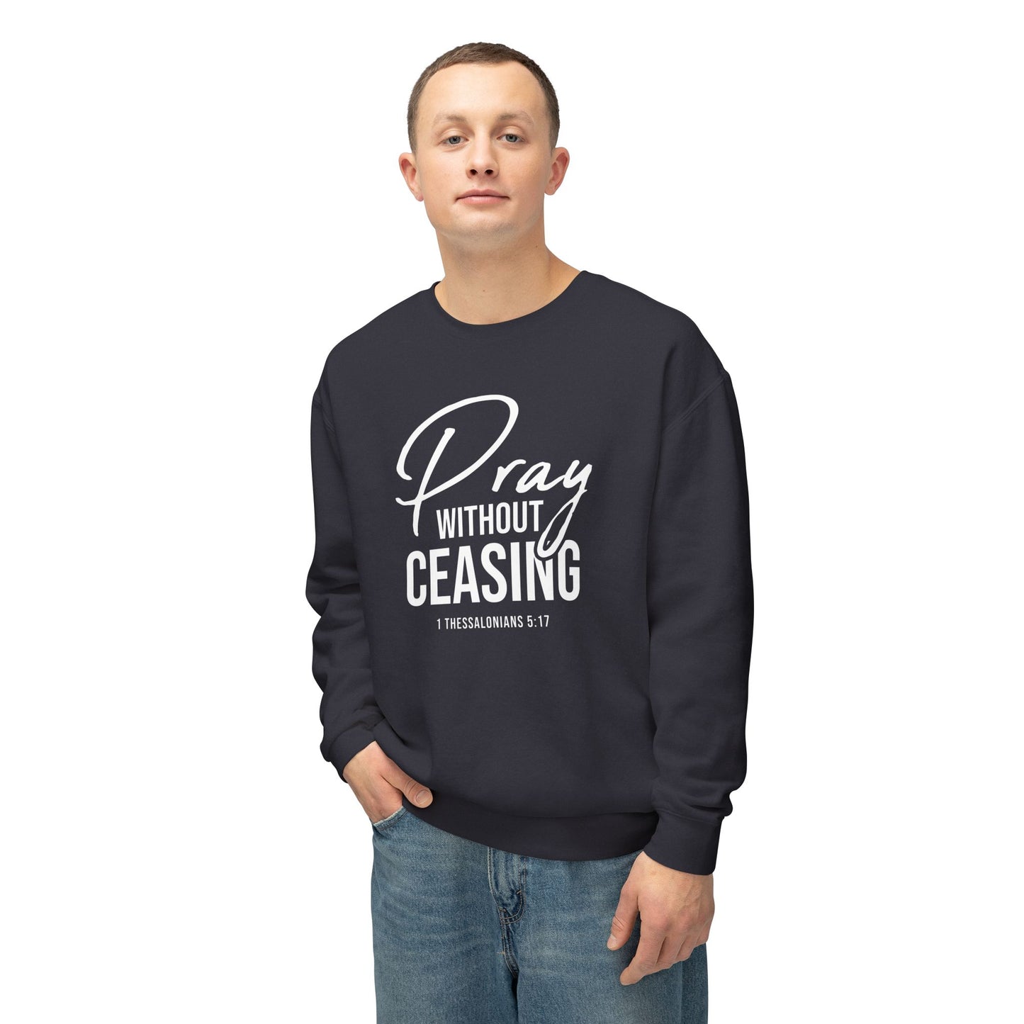 Pray Without Ceasing 1 Thessalonians 5:17 Sweatshirt