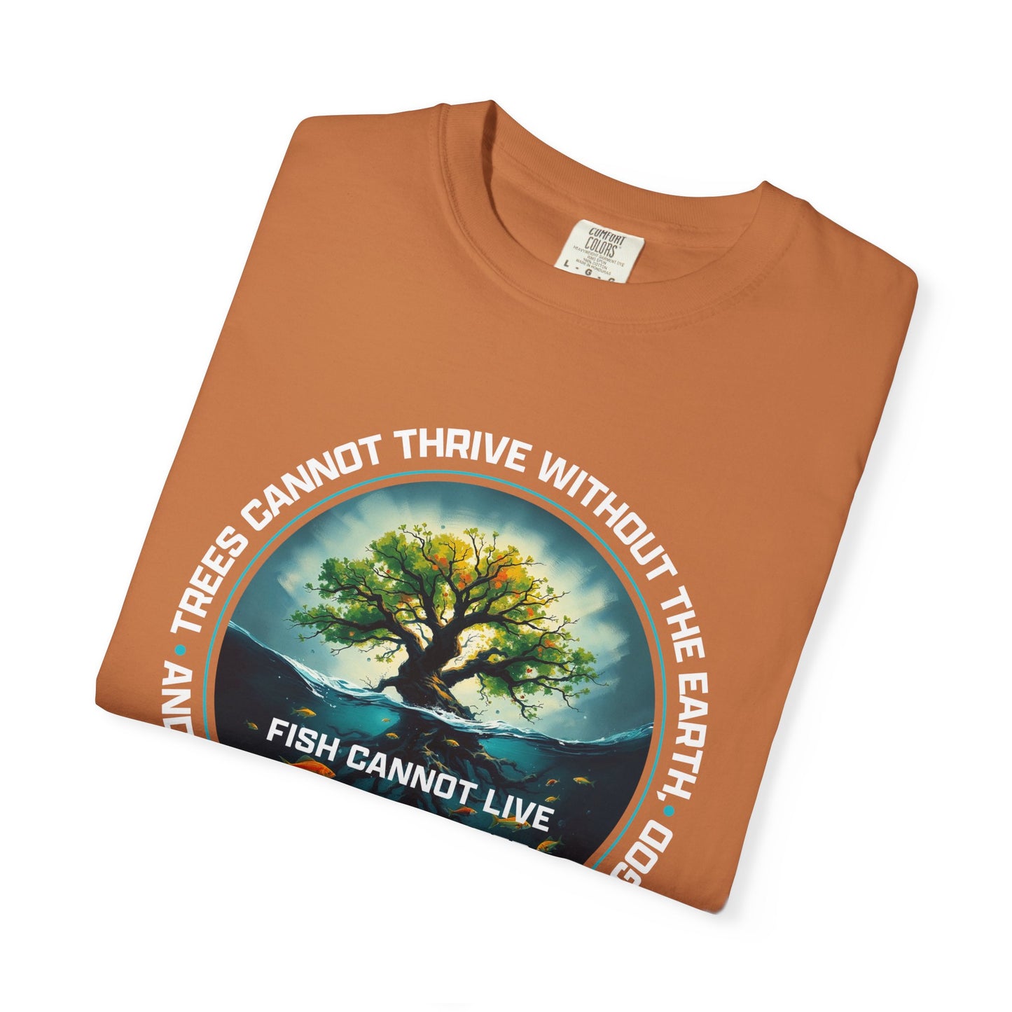 Trees Cannot Thrive Without The Earth "John 15:5" 100% Cotton T-Shirt