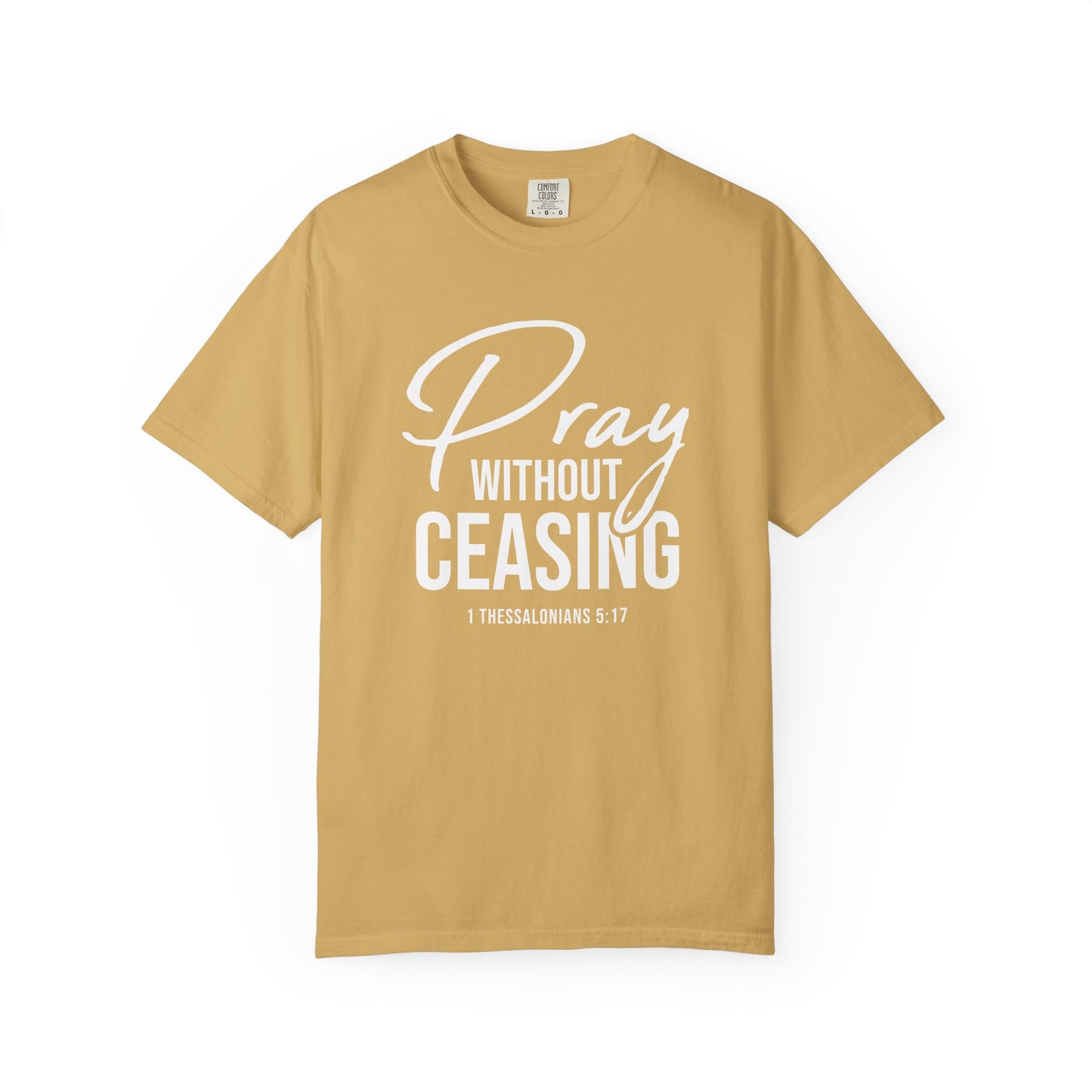 Pray Without Ceasing "1 Thessalonians 5:17" 100% Cotton T-shirt