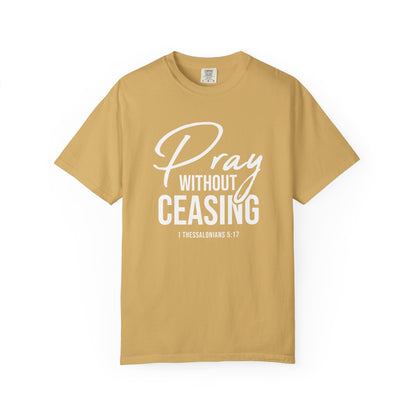 Pray Without Ceasing "1 Thessalonians 5:17" 100% Cotton T-shirt