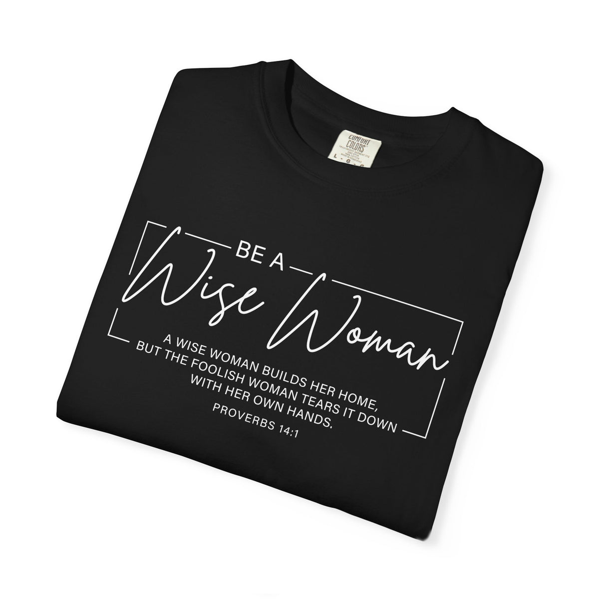 Wise Woman Proverbs 14:1 100% Cotton T-Shirt — Christian Inspirational Tee