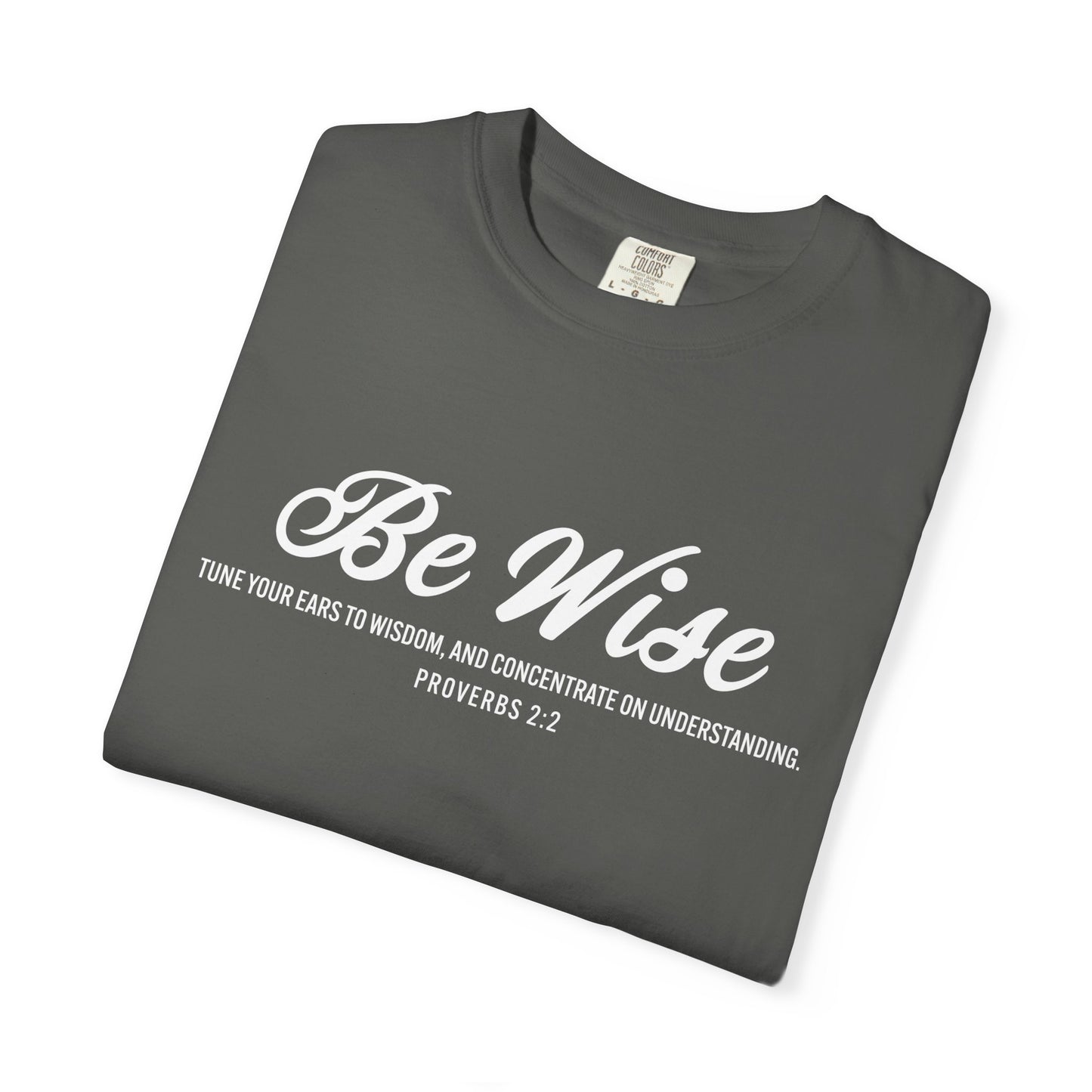 Be Wise Proverbs 2:2 T-Shirt — Inspirational Scripture Tee