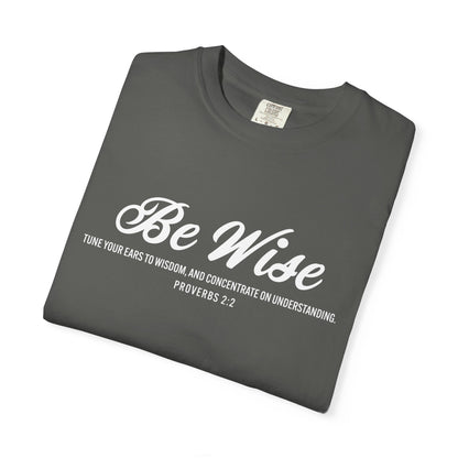 Be Wise Proverbs 2:2 T-Shirt — Inspirational Scripture Tee