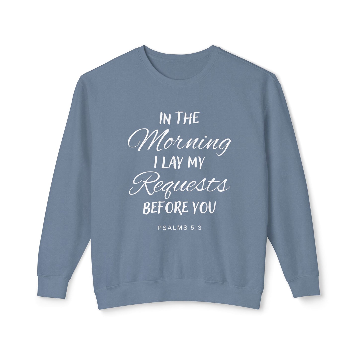 In The Morning I Lay My Request Before You "Psalms 5:3" 100% Cotton Sweatshirt