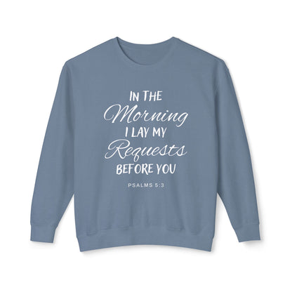 In The Morning I Lay My Request Before You "Psalms 5:3" 100% Cotton Sweatshirt