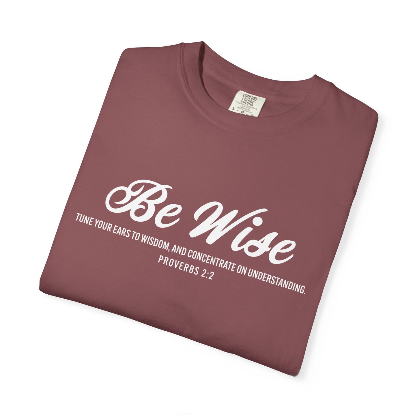 Be Wise Proverbs 2:2 T-Shirt — Inspirational Scripture Tee