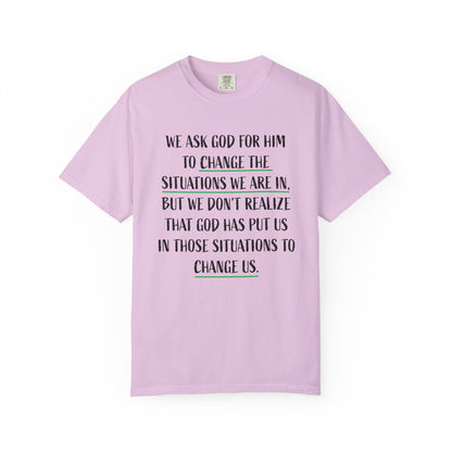 Change the Situations 100% Cotton T-Shirt — Motivational Garment-Dyed Tee