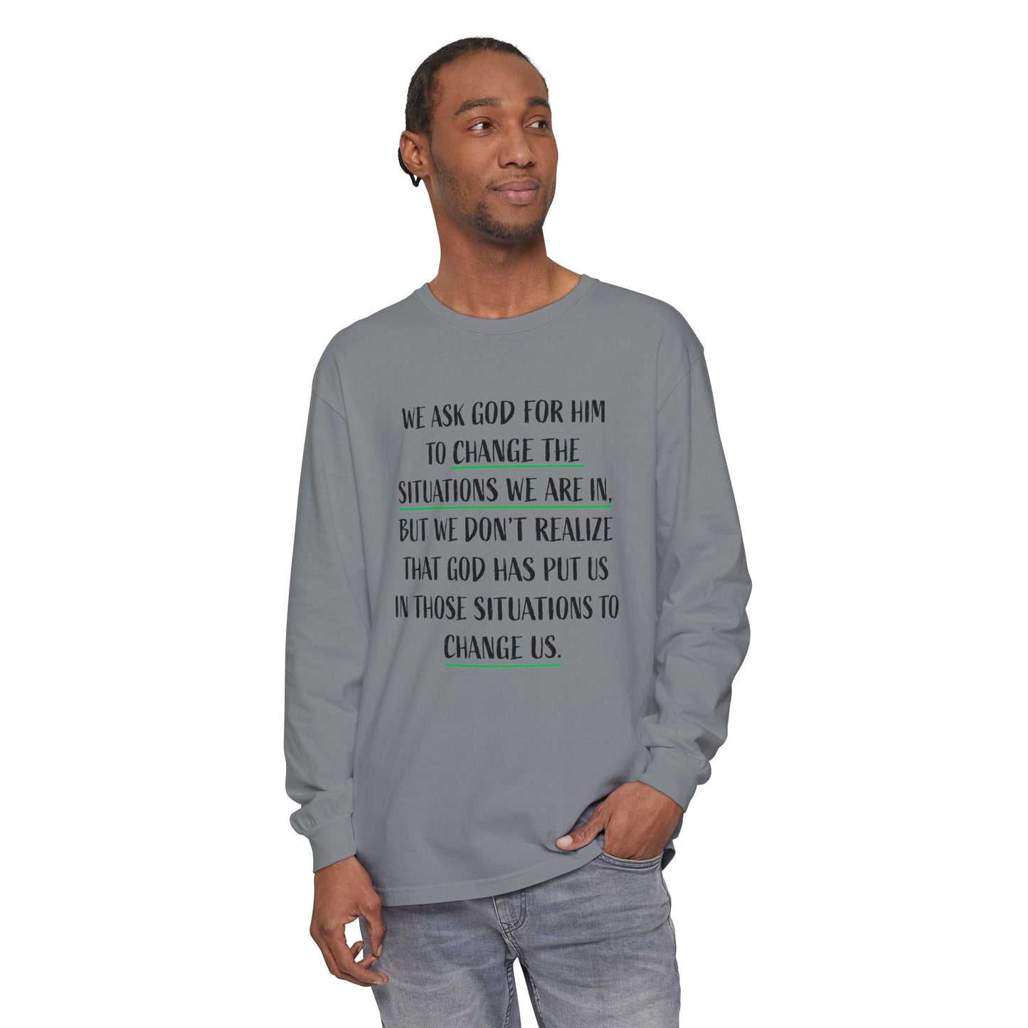"Change Situations" Long Sleeve T-Shirt — 100% Cotton Garment-Dyed