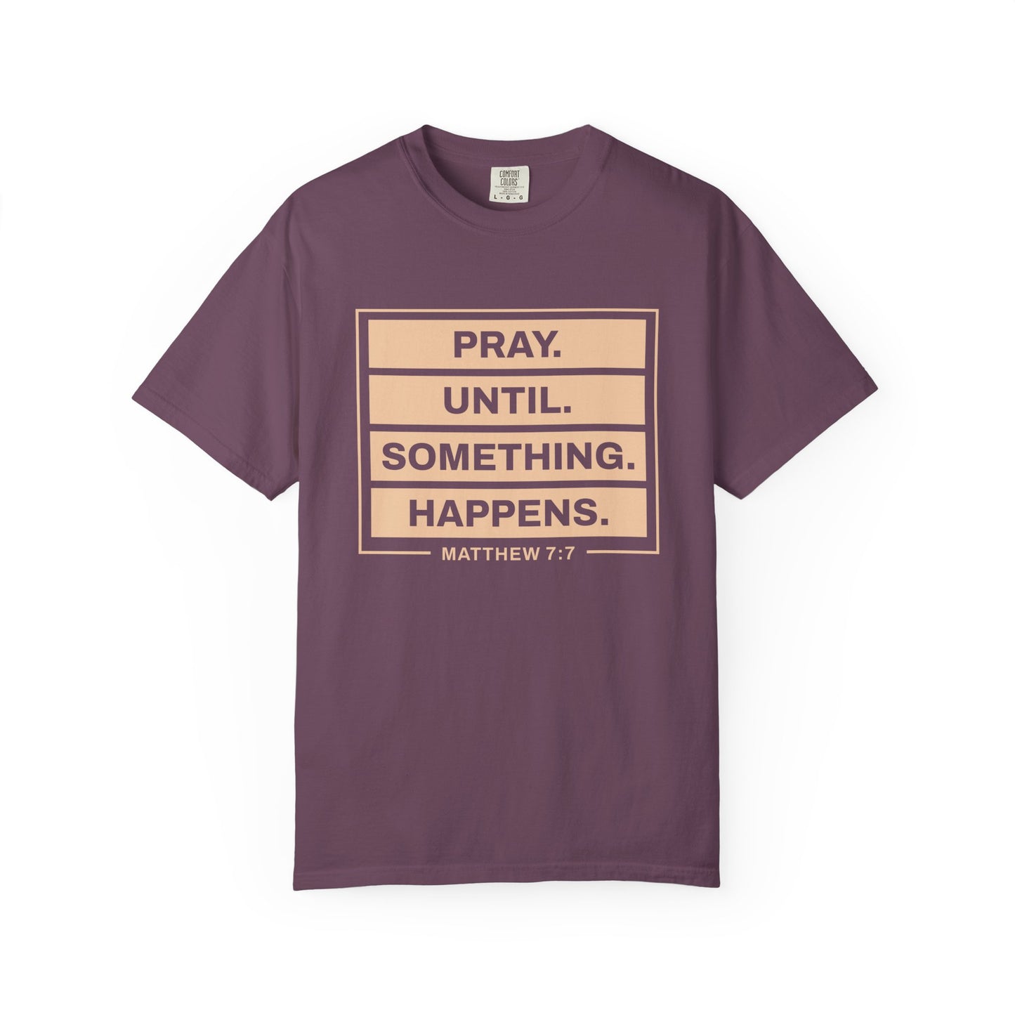 Pray Until Something Happens "Ephesians 6:18" 100% Cotton T-Shirt