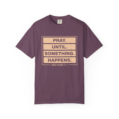 Pray Until Something Happens "Ephesians 6:18" 100% Cotton T-Shirt