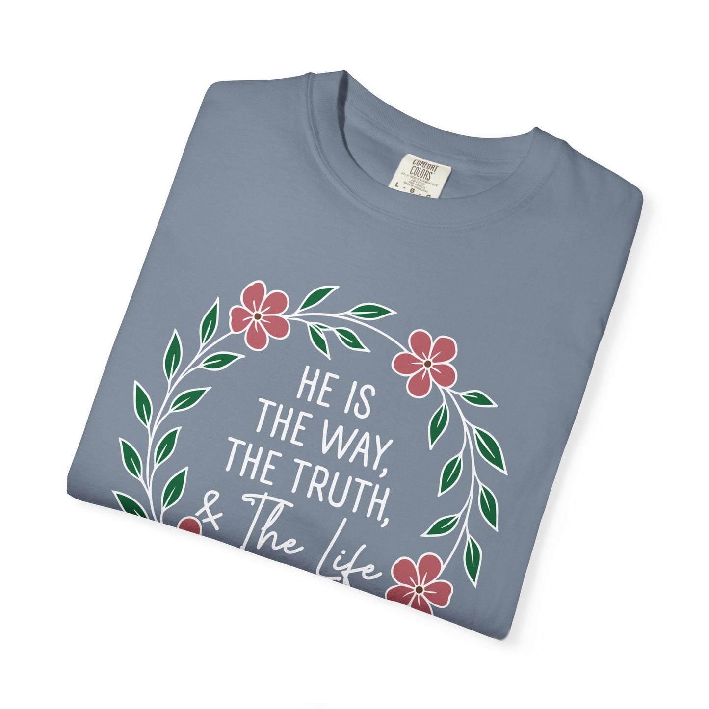 He is The Way The Truth & The Life  Flowers "John 14:6" 100% cotton T-shirt