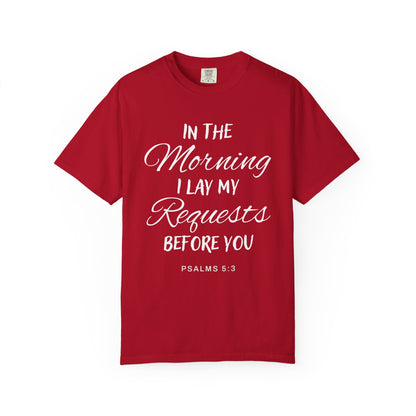 In the Morning I Lay My Requests Before You Psalms 5:3 100% Cotton T-Shirt