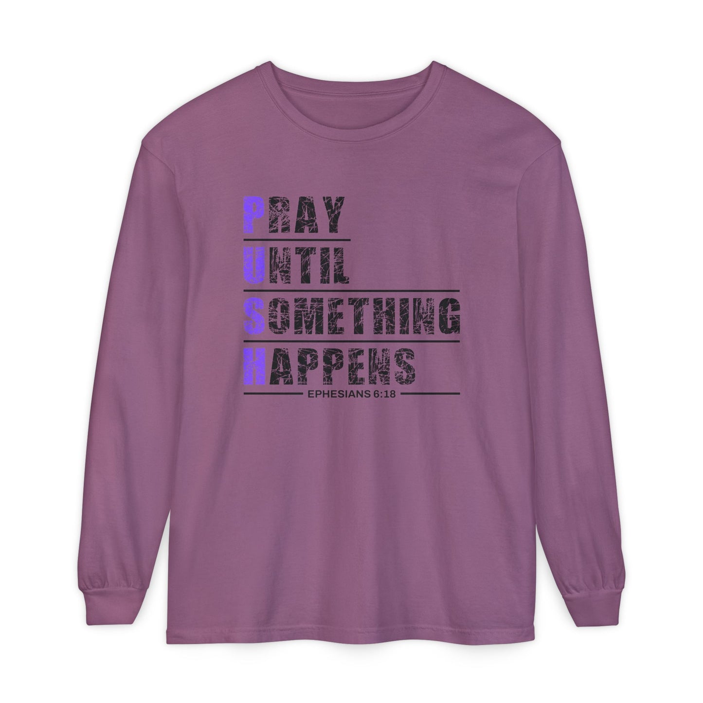 PUSH "Ephesians 6:18" 100% cotton Comfort Color Long Sleeve