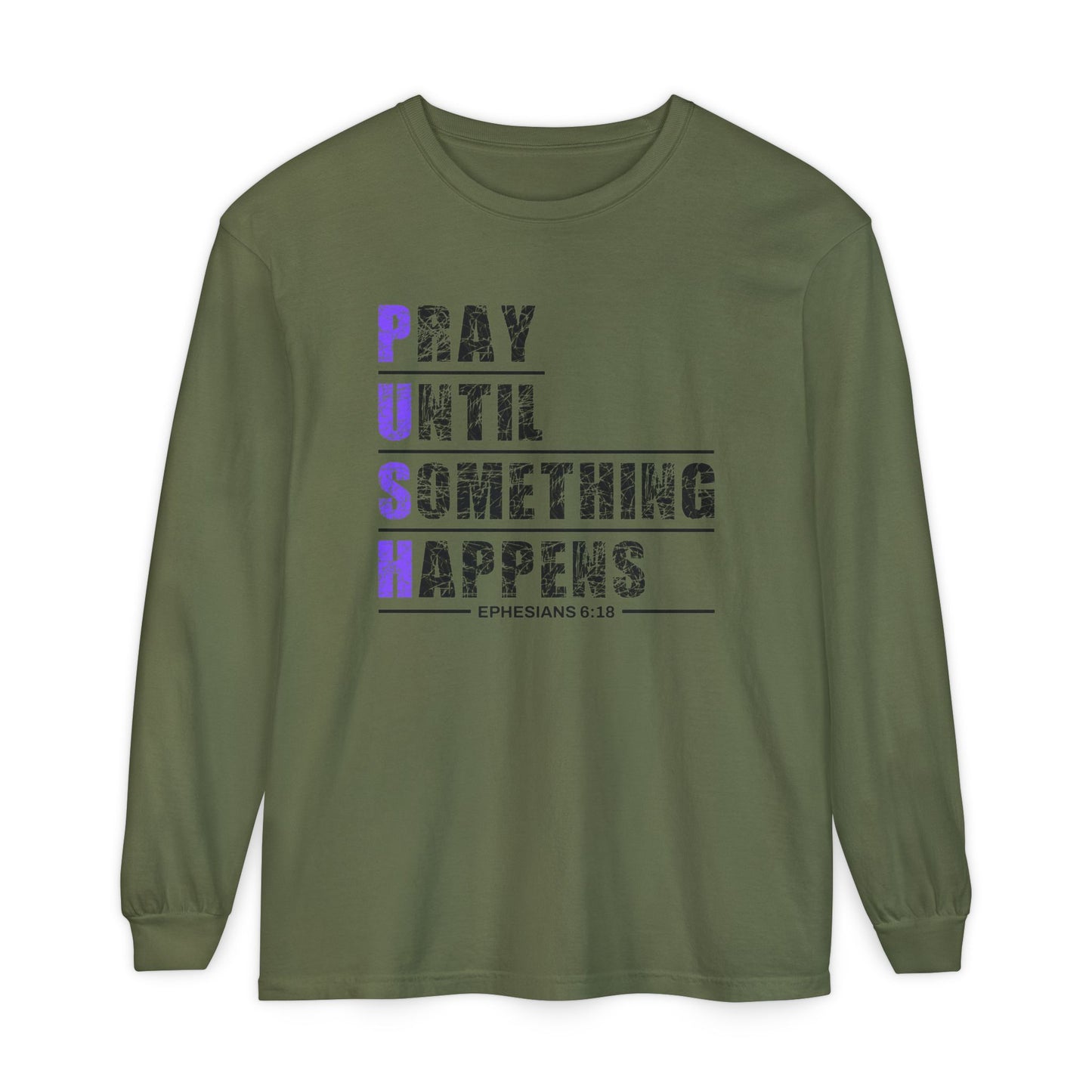 PUSH "Ephesians 6:18" 100% cotton Comfort Color Long Sleeve