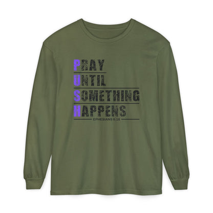 PUSH "Ephesians 6:18" 100% cotton Comfort Color Long Sleeve
