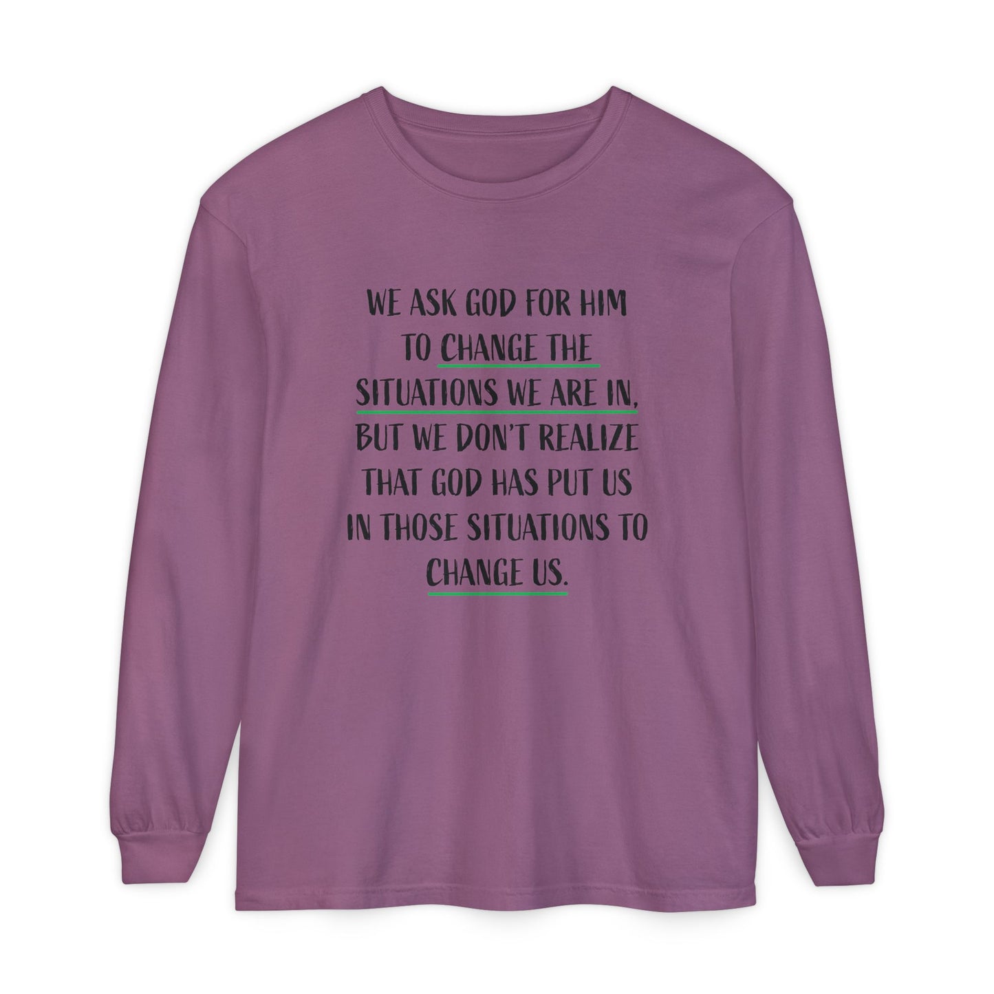 "Change Situations" Long Sleeve T-Shirt — 100% Cotton Garment-Dyed