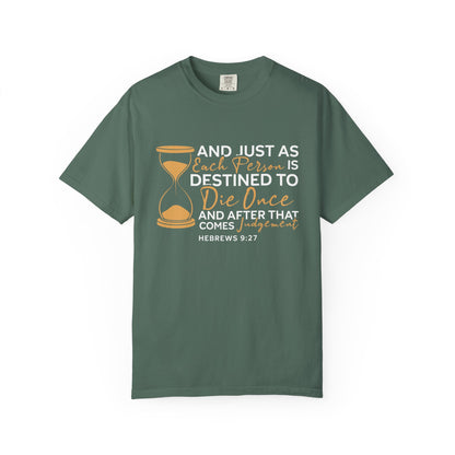 Hebrews 9:27  T-Shirt — "And Just As Each Person Is Destined to Die Once"