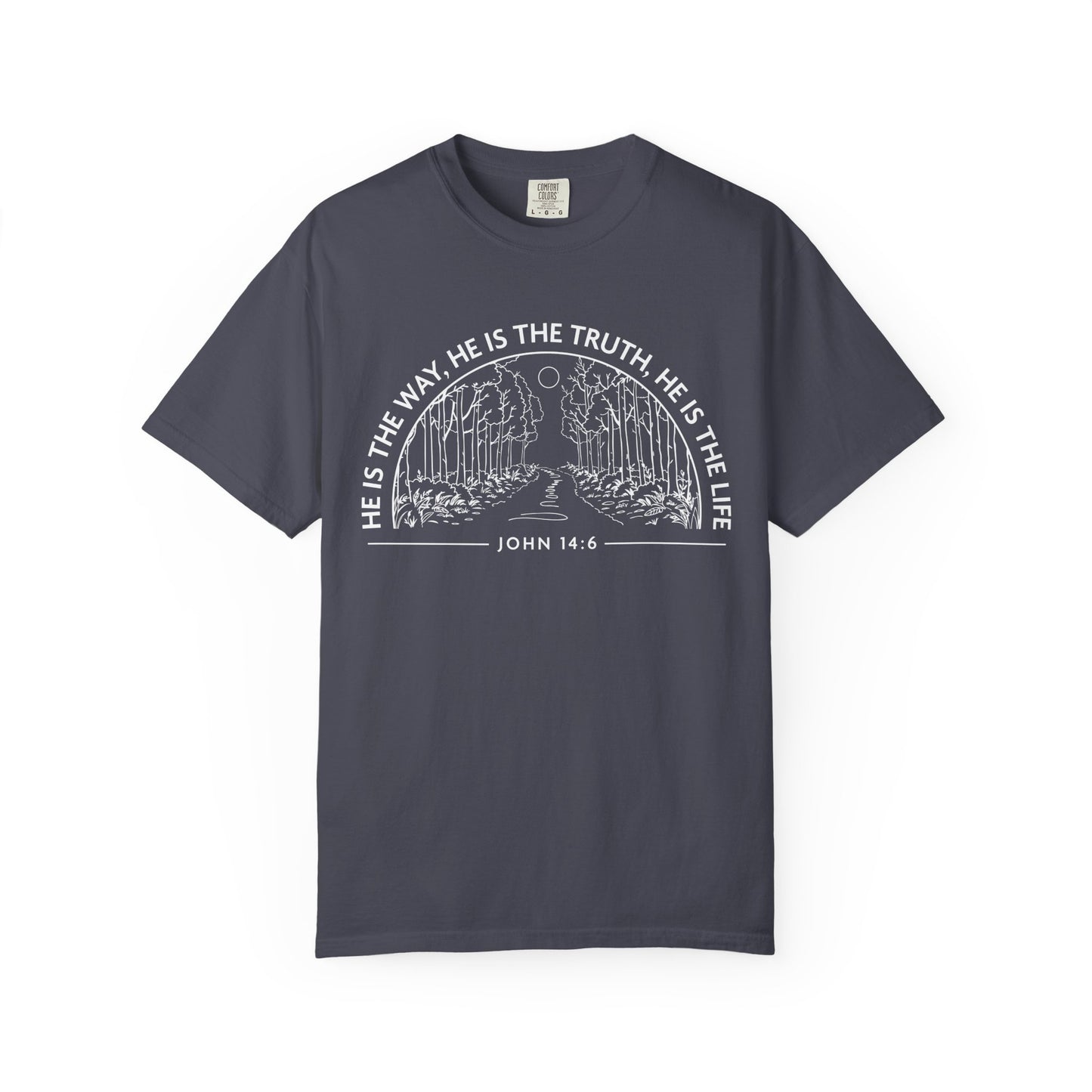 He is The Way The Truth & The Life "John 14:6"  100% Cotton T-shirt