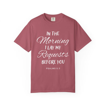 In the Morning I Lay My Requests Before You Psalms 5:3 100% Cotton T-Shirt