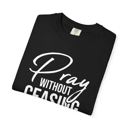 Pray Without Ceasing "1 Thessalonians 5:17" 100% Cotton T-shirt
