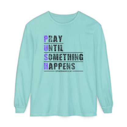 PUSH "Ephesians 6:18" 100% cotton Comfort Color Long Sleeve