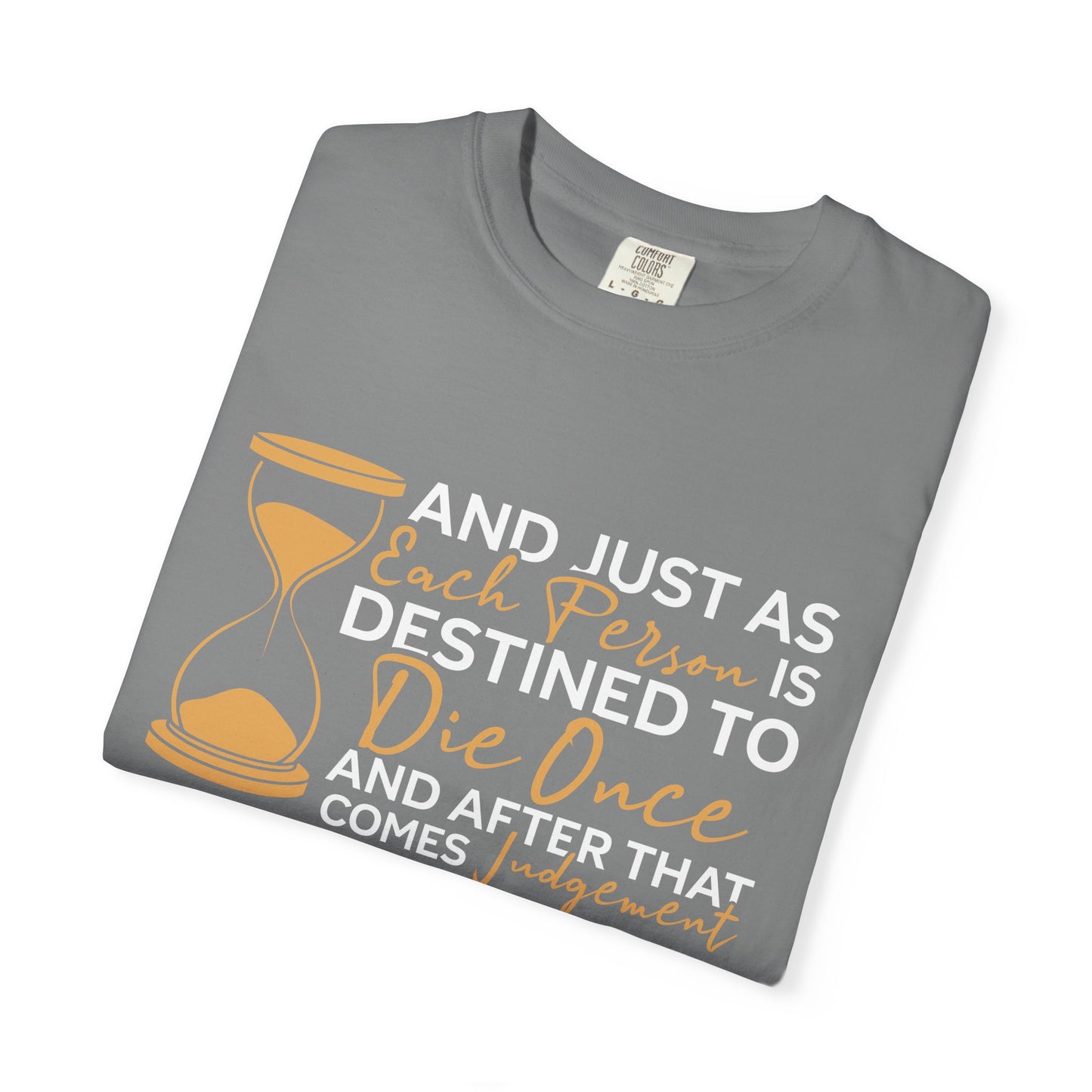 Hebrews 9:27  T-Shirt — "And Just As Each Person Is Destined to Die Once"