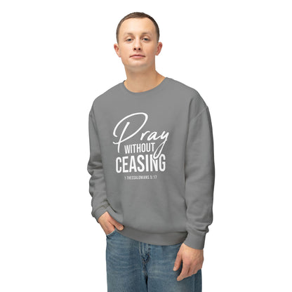 Pray Without Ceasing 1 Thessalonians 5:17 Sweatshirt