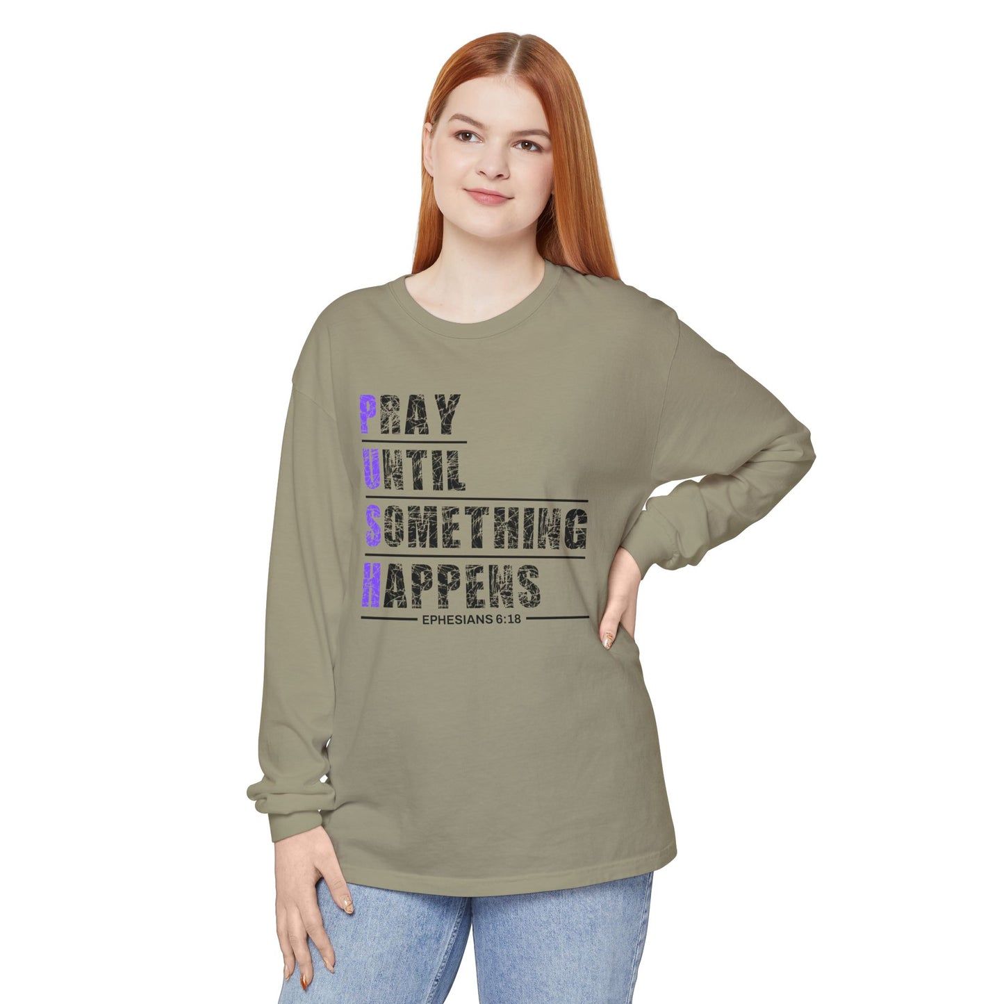 PUSH "Ephesians 6:18" 100% cotton Comfort Color Long Sleeve