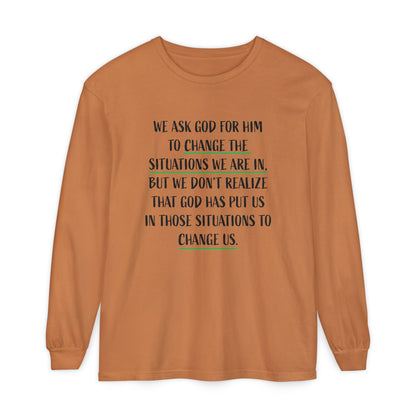 "Change Situations" Long Sleeve T-Shirt — 100% Cotton Garment-Dyed