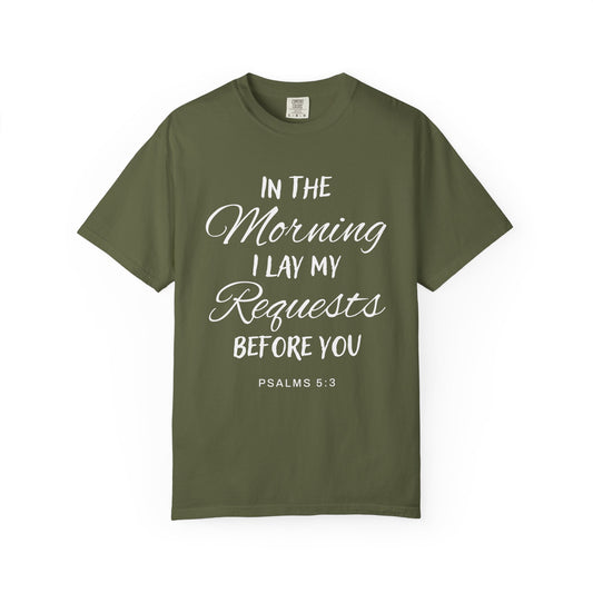 In the Morning I Lay My Requests Before You Psalms 5:3 100% Cotton T-Shirt