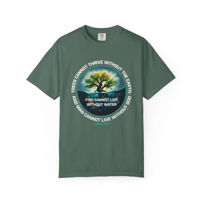 Trees Cannot Thrive Without The Earth "John 15:5" 100% Cotton T-Shirt