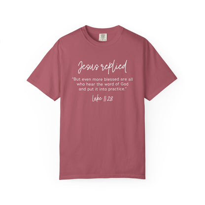 Jesus Replied Luke 11:28 T-Shirt — Faith-Based Scripture Tee